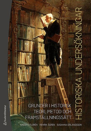 Anders Florén, Henrik Ågren, Susanna Erlandsson - Historiska undersökningar - Grunder i historisk teori, metod och framställningssätt, Häftad