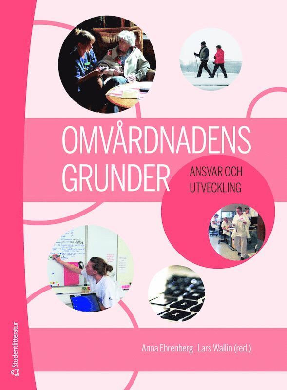Anna Ehrenberg, Lars Wallin, Ann-Christine Andersson, Anna Anåker, Charlotta van Eggermont Arwidson, Ida Björkman, Catrin Björvell, Kerstin Blomqvist, Christina Carlsson, Eric Carlström, Anna-Karin Edberg, Annette Erichsen, Anneli Eriksson, Jan Florin, Anna Forsberg, Henrietta Forsman, Henna Hasson, Eva Jakobsson Ung, Ann-Sofie Källberg, Kim Lützén, Kerstin Nilsson Kajermo, Annika Nordin, Pia Petersson, Hans Rystedt, Stefan Sävenstedt, Ingrid Thorell-Ekstrand, Agneta Törnquist, Agneta Wennman-Larsen, Elisabet Werntoft, Thomas Winman, Annica Öhrn - Omvårdnadens grunder - Ansvar och utveckling (bok + digital produkt), Häftad