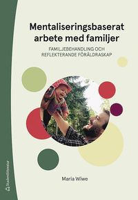 bokomslag Mentaliseringsbaserat arbete med familjer - Familjebehandling och reflekterande föräldraskap