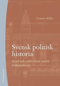bokomslag Svensk politisk historia - Strid och samverkan under tvåhundra år