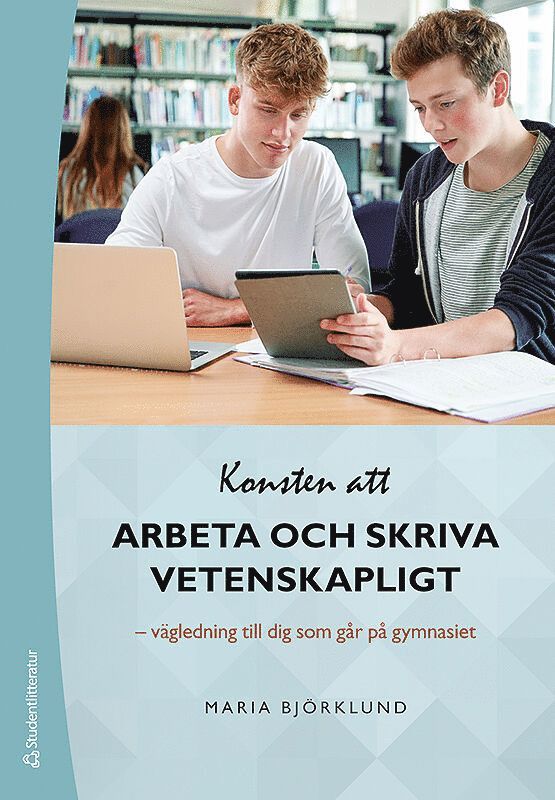 Maria Björklund - Konsten att arbeta och skriva vetenskapligt : vägledning till dig som går på gymnasiet, Häftad