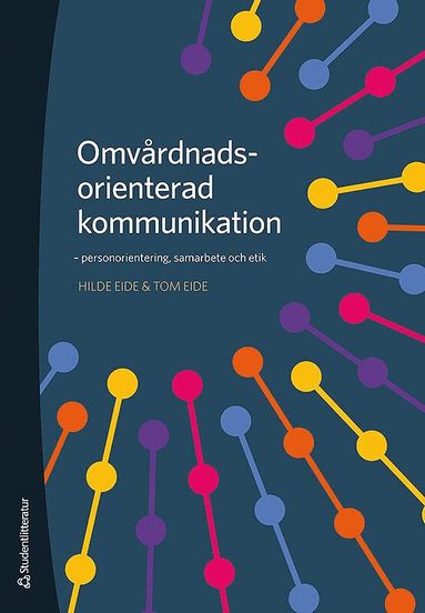 Hilde Eide, Tom Eide - Omvårdnadsorienterad kommunikation : personorientering, samarbete och etik, Häftad