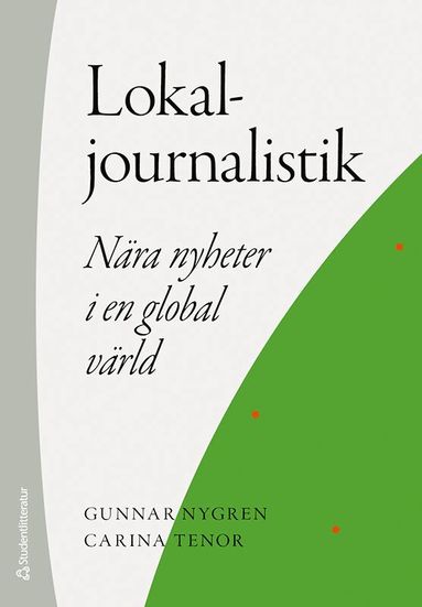 bokomslag Lokaljournalistik - Nära nyheter i en global värld