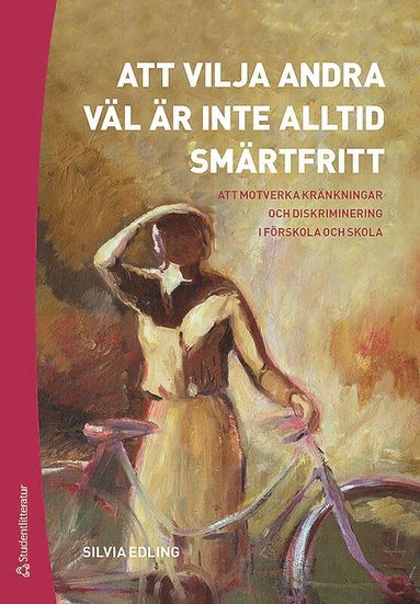 bokomslag Att vilja andra väl är inte alltid smärtfritt : att motverka kränkningar och diskriminering i förskola och skola