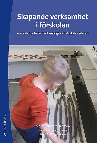 Marie Bendroth Karlsson, Tarja Karlsson Häikiö, Lena O. Magnusson - Skapande verksamhet i förskolan : kreativt arbete med analoga och digitala redskap, Häftad