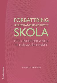 bokomslag Förbättring i en förändringstrött skola : ett undersökande tillvägagångssätt