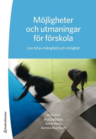 Åsa Delblanc, Anne Harju, Annika Åkerblom, Sara Andersson, Helen Avery, Åsa Bäckström, Kristina Gidner, Nina Larsson, Birgitta Nordén, Emma Ribbing, Nasrin Salimi-Amlashi, Ingegerd Tallberg Broman, Karin Wiknertz - Möjligheter och utmaningar för förskola - I en tid av mångfald och rörlighet, Häftad