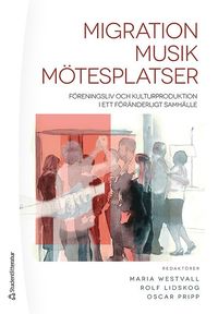 bokomslag Migration - Musik - Mötesplatser : föreningsliv och kulturproduktion i ett föränderligt samhälle
