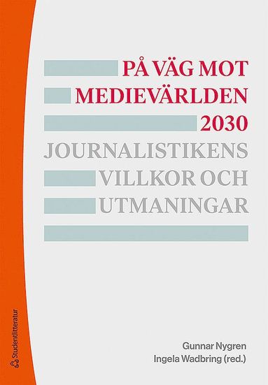 bokomslag På väg mot medievärlden 2030 - Journalistikens villkor och utmaningar