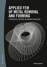 bokomslag Applied FEM of metal removal and forming : a practical course in Abaqus modeling