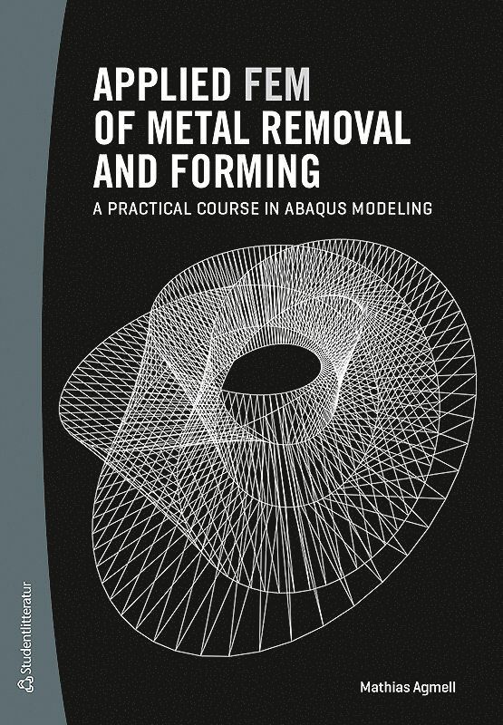 Applied FEM of metal removal and forming : a practical course in Abaqus modeling 1