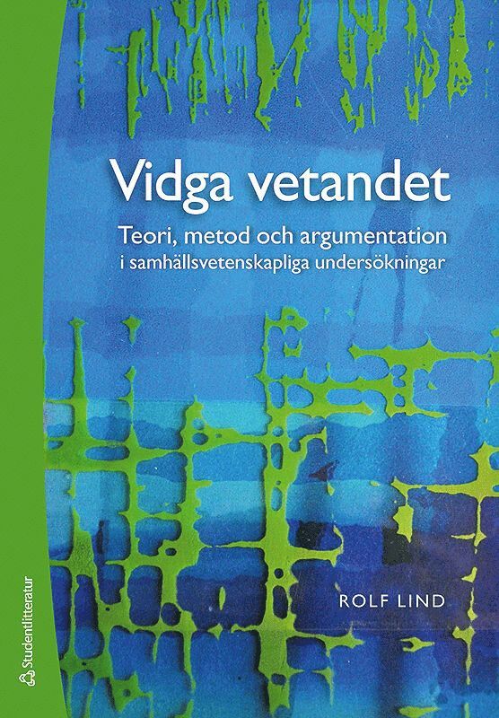 Rolf Lind - Vidga vetandet - Teori, metod och argumentation i samhällsvetenskapliga undersökningar, Häftad