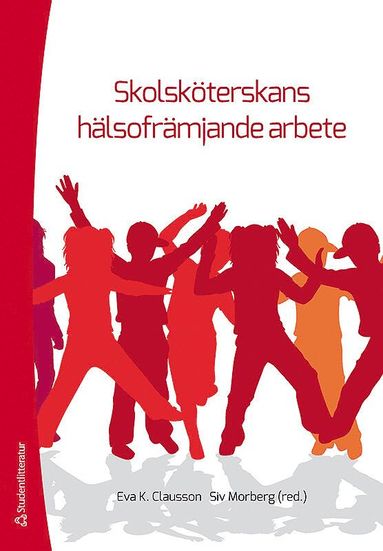 Eva K. Clausson, Siv Morberg, Agneta Berg, Ina K. Borup, Eva-Lena Einberg, Lisbet Engh, Karin Enskär, Ulla-Britt Eriksson, Pernilla Garmy, Marie Golsäter, Solveig Petersen, Karin Teider, Agneta Tinnfält, Marie Wilhsson - Skolsköterskans hälsofrämjande arbete, Häftad