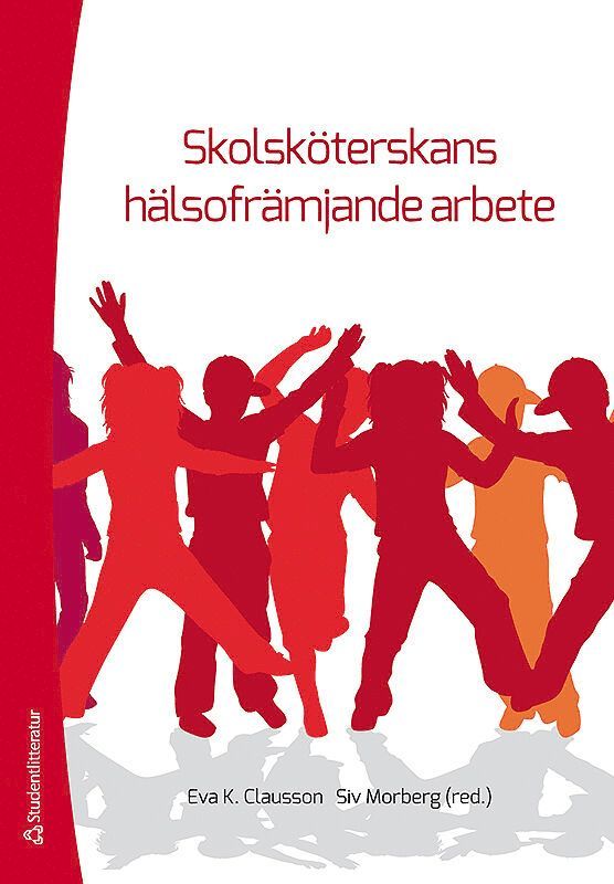 Eva K. Clausson, Siv Morberg, Agneta Berg, Ina K. Borup, Eva-Lena Einberg, Lisbet Engh, Karin Enskär, Ulla-Britt Eriksson, Pernilla Garmy, Marie Golsäter, Solveig Petersen, Karin Teider, Agneta Tinnfält, Marie Wilhsson - Skolsköterskans hälsofrämjande arbete, Häftad