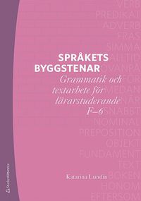 bokomslag Språkets byggstenar - Grammatik och textarbete för lärarstuderande F-6