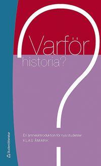 bokomslag Varför historia? : en ämnesintroduktion för nya studenter