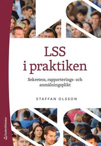 bokomslag LSS i praktiken : sekretess, rapporterings- och anmälningsplikt