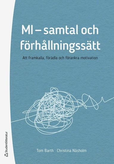 Tom Barth, Christina Näsholm - MI - samtal och förhållningssätt : att framkalla, förädla och förankra motivation, Häftad