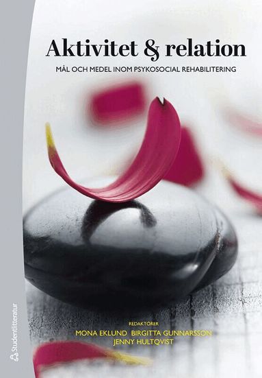 Mona Eklund, Birgitta Gunnarsson, Jenny Hultqvist, Elisabeth Argentzell, Ulrika Bejerholm, Jan-Åke Jansson, Håkan Johansson, Christel Leufstadius, Carina Tjörnstrand - Aktivitet och relation : mål och medel inom psykosocial rehabilitering, Häftad