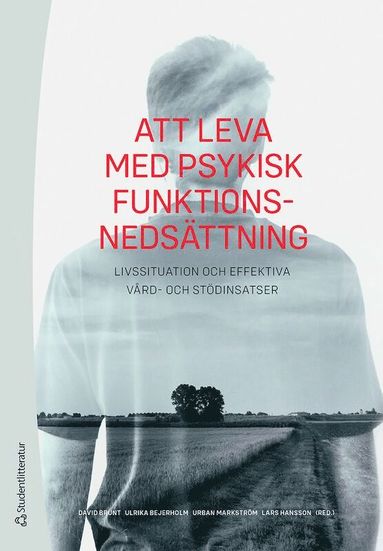David Brunt, Ulrika Bejerholm, Urban Markström, Lars Hansson, Elisabeth Argentzell, Anita Bengtsson-Tops, Sofie Bäärnhielm, Gunilla Cruce, Mona Eklund, Lena Hedlund, Fredrik Hjärthag, Björn Hofvander, Annika Lexén, Amanda Lundvik Gyllensten, David Rosenberg, Mikael Sandlund, Ulla-Karin Schön, Petra Svedberg, Agneta Öjehagen, Margareta Östman - Att leva med psykisk funktionsnedsättning : livssituation och effektiva vård- och stödinsatser, Häftad