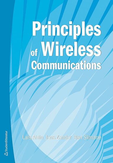 Lars Ahlin, Jens Zander, Ben Slimane - Principles of wireless communications, Häftad