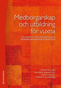 bokomslag Medborgarskap och utbildning för vuxna : om komvux, folkhögskola och medborgarskapandets praktiker