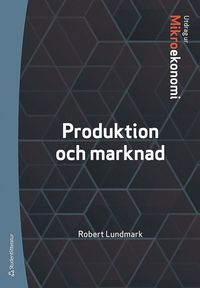 bokomslag Produktion och marknad : utdrag ur Lundmarks Mikroekonomi