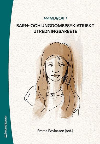 Emma Edvinsson, Katarina Berg Ahlfors, Christina Carlsson, Johanna Hartler, Reidun Larsson, Ann Lund, Görrel Månsson, Marie O'Neill, Agneta Sandahl, Emilie Sjöö, Gustaf Waxegård - Handbok i barn- och ungdomspsykiatriskt utredningsarbete, Häftad