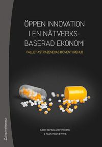 bokomslag Öppen innovation i en nätverksbaserad ekonomi - Fallet AstraZenecas BioVentureHub