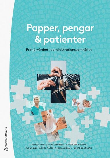 bokomslag Papper, pengar och patienter : primärvården i administrationssamhället