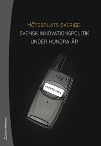 bokomslag Mötesplats Sverige : svensk innovationspolitik under hundra år