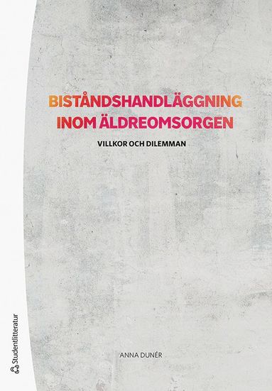 bokomslag Biståndshandläggning inom äldreomsorgen : villkor och dilemman