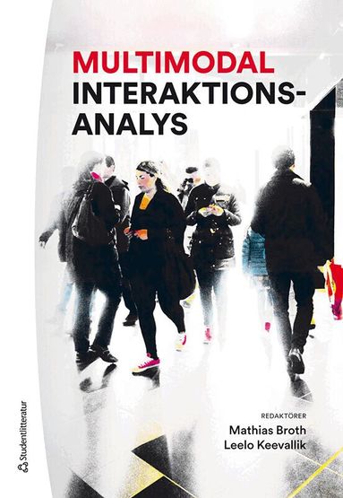 Mathias Broth, Leelo Keevallik, Mattias Arvola, Asta Cekaite, Jakob Cromdal, Sara Dalgren, Anna Ekström, Katarina Eriksson Barajas, Ann-Carita Evaldsson, Marie Flinkfeldt, Clara Iversen, Gunilla Jansson, Jan Lindström, Oskar Lindwall, Per Linell, Charlotte Lundgren, Ali Reza Majlesi, Helen Melander Bowden, Nigel Musk, Catrin Norrby, Karin Osvaldsson Cromdal, Hannah Pelikan, Rasmus Persson, Charlotta Plejert, Maria Rydell, Christina Samuelsson, Lars Wallner, Sally Wiggins Young, Alexandra Weilenmann - Multimodal interaktionsanalys, Häftad