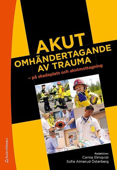 Carina Elmqvist, Sofia Almerud, Thomas Asp, Henrik Berglund, Anna Bratt, Anders Bremer, Lena Ekström, Anna Ekwall, Katarina Göransson, Mats Johnsson, Regina Karlsson, Linda Kazmierczak, Therese Ledel, Carl Montán, Heléne Nilsson, Johan Petersson, Mikael Rask, Magnus Rostedt, Pär Stensson, Anders Svensson, Sara Wireklint, Birgitta Wireklint Sundström - Akut omhändertagande av trauma - - på skadeplats och akutmottagning, Häftad