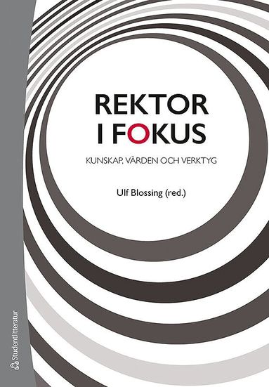 Ulf Blossing, Gunnar Berg, Annika Bergviken Rensfeldt, Susanne Duek, Mats Ekholm, Anna Gustafsson, Susanne Gustavsson, Ingrid Hylander, Jan Håkansson, Birgitta Johansson-Hidén, Mette Liljenberg, Ann S Pihlgren, David Ryffé, Hans-Åke Scherp, Lars Svedberg, Marie Wrethander, Helene Ärlestig - Rektor i fokus : kunskap, värden och verktyg, Häftad