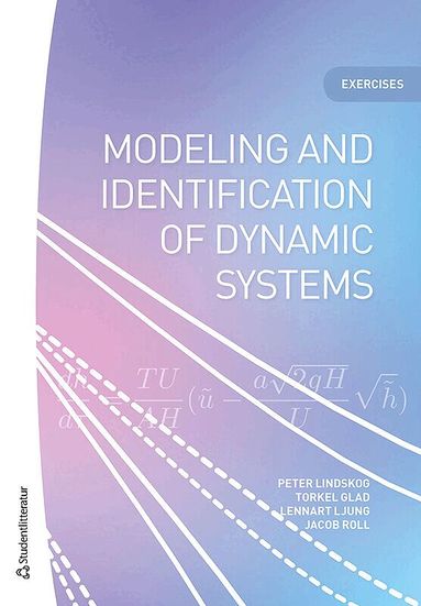 Peter Lindskog, Torkel Glad, Lennart Ljung, Jacob Roll - Modeling and identification of dynamic systems : exercises, Häftad