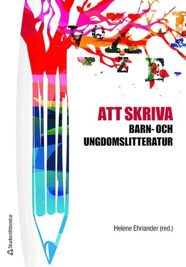 Helene Ehriander, Malin Alkestrand, Anna Arnman, Katarina Eriksson Barajas, Peter Kostenniemi, Corina Löwe, Martin Malmström, Maria Nilson, Åsa Nilsson Skåve, Linda Piltz, Cecilia Trenter, Emma Tornborg, Eva Söderberg, Åsa Warnqvist - Att skriva barn- och ungdomslitteratur, Häftad