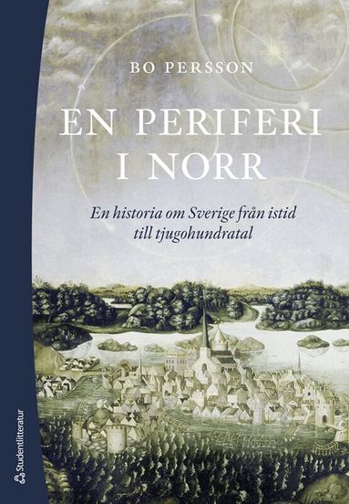 Bo Persson - En periferi i norr : en historia om Sverige från istid till tjugohundratal, Kartonnage