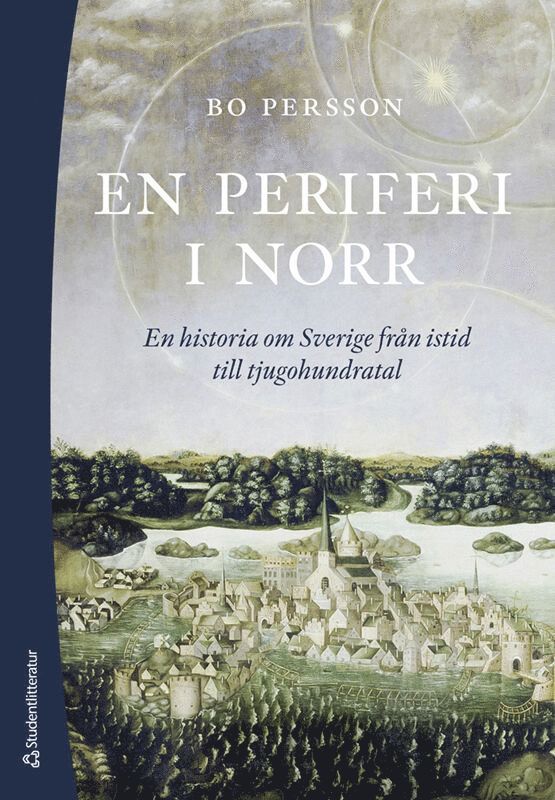 En periferi i norr : en historia om Sverige från istid till tjugohundratal 1