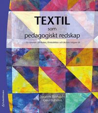 bokomslag Textil som  pedagogiskt redskap : för lärande i förskolan, förskoleklass och skolans tidiga år