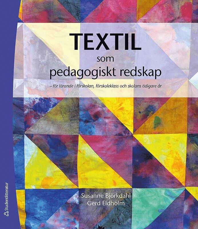 Textil som  pedagogiskt redskap : för lärande i förskolan, förskoleklass och skolans tidiga år 1