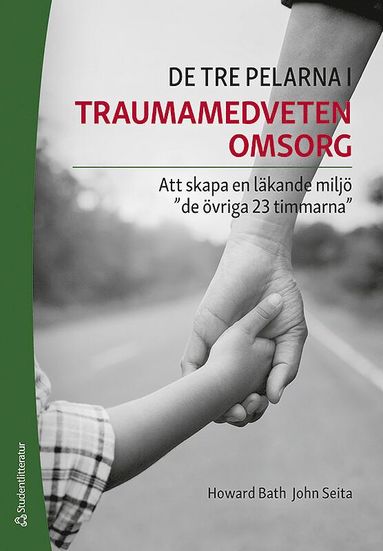 bokomslag De tre pelarna i traumamedveten omsorg - Att skapa en läkande miljö "de övriga 23 timmarna"