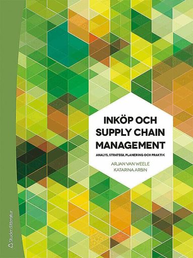 Arjan Van Weele, Katarina Arbin - Inköp och Supply Chain Management - Analys, strategi, planering och praktik, Häftad