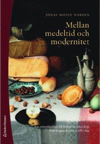 bokomslag Mellan medeltid och modernitet : en introduktion till historisk arkeologi från högmedeltiden till idag