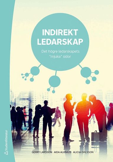 Gerry Larsson, Aida Alvinius, Alicia Ohlsson - Indirekt ledarskap : det högre ledarskapets "mjuka" sidor, Häftad