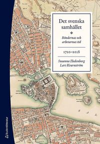 bokomslag Det svenska samhället 1720-2018 - Böndernas och arbetarnas tid (bok + digital produkt)