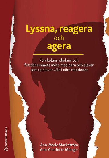 Ann-Marie Markström, Ann-Charlotte Münger - Lyssna, reagera och agera : förskolans, skolans och fritidshemmets möte med barn och elever som upplever våld i nära relationer, Häftad