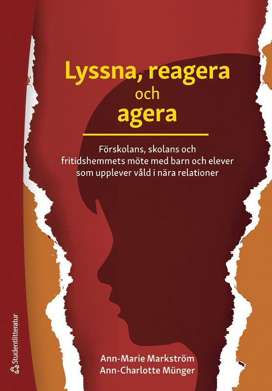 Ann-Marie Markström, Ann-Charlotte Münger - Lyssna, reagera och agera : förskolans, skolans och fritidshemmets möte med barn och elever som upplever våld i nära relationer, Häftad
