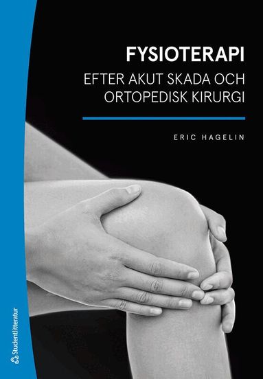Eric Hagelin - Fysioterapi efter akut skada och ortopedisk kirurgi, Häftad