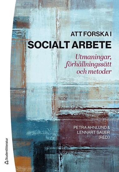 Petra Ahnlund, Lennart Sauer, Katarina Andersson, Björn Blom, Björn Högberg, Hildur Kalman, Urban Karlsson, Inger Linblad, Lennart Nygren, Marek Perlinski, Eva Wikström - Att forska i socialt arbete : utmaningar, förhållningssätt och metoder, Häftad